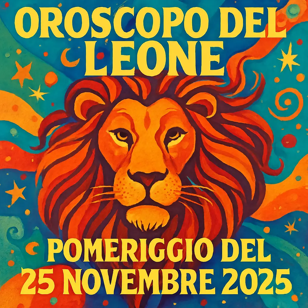 Oroscopo del Leone – Pomeriggio del 25 Novembre 2025