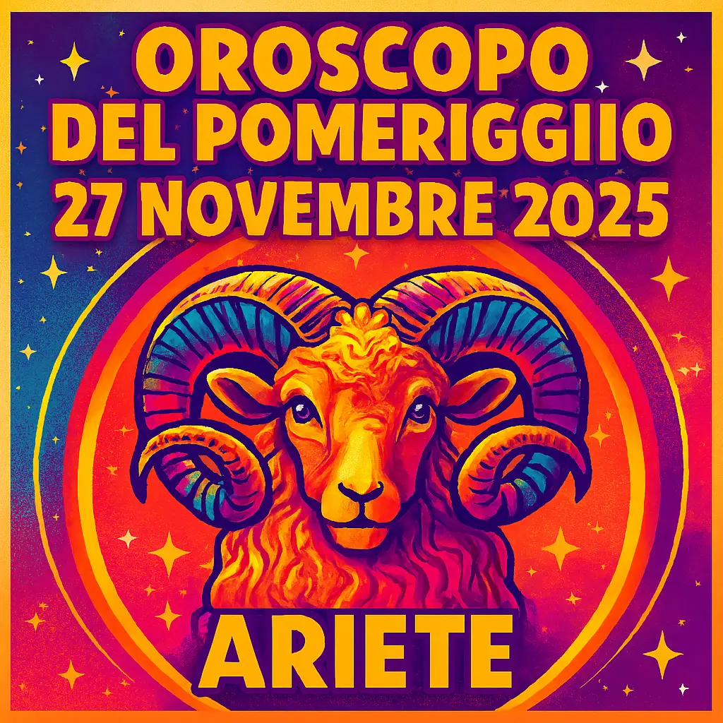 Oroscopo del Pomeriggio – 27 Novembre 2025 per Ariete
