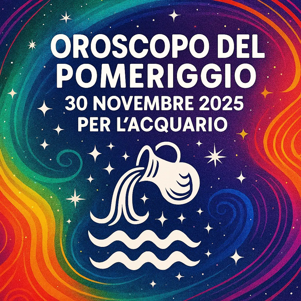 Oroscopo del Pomeriggio – 30 Novembre 2025 per l’Acquario