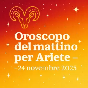 Oroscopo del mattino per Ariete – 24 novembre 2025