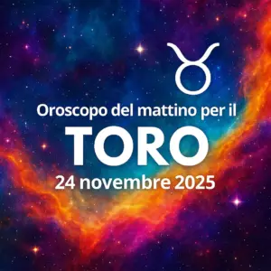 Oroscopo del mattino per il Toro – 24 novembre 2025