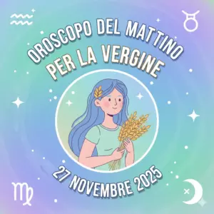 Oroscopo del mattino per la Vergine – 27 novembre 2025
