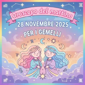 Oroscopo del mattino – 28 novembre 2025 per i Gemelli