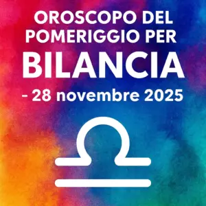 Oroscopo del pomeriggio per i Bilancia – 28 novembre 2025