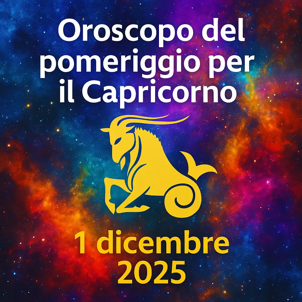 Oroscopo del pomeriggio per il Capricorno – 1 dicembre 2025