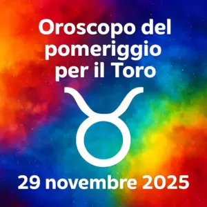 Oroscopo del pomeriggio per il Toro – 29 novembre 2025