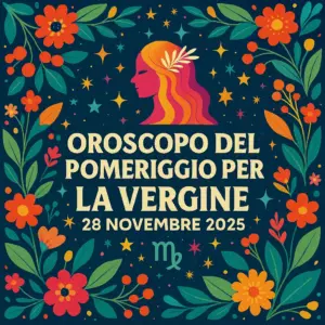 Oroscopo del pomeriggio per la Vergine – 28 novembre 2025