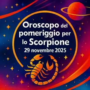 Oroscopo del pomeriggio per lo Scorpione – 29 novembre 2025