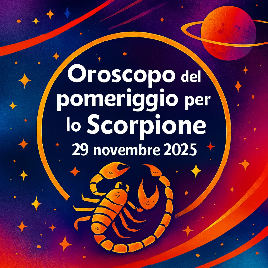 Oroscopo del pomeriggio per lo Scorpione – 29 novembre 2025