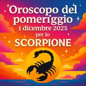 Oroscopo del pomeriggio – 1 dicembre 2025 per lo Scorpione