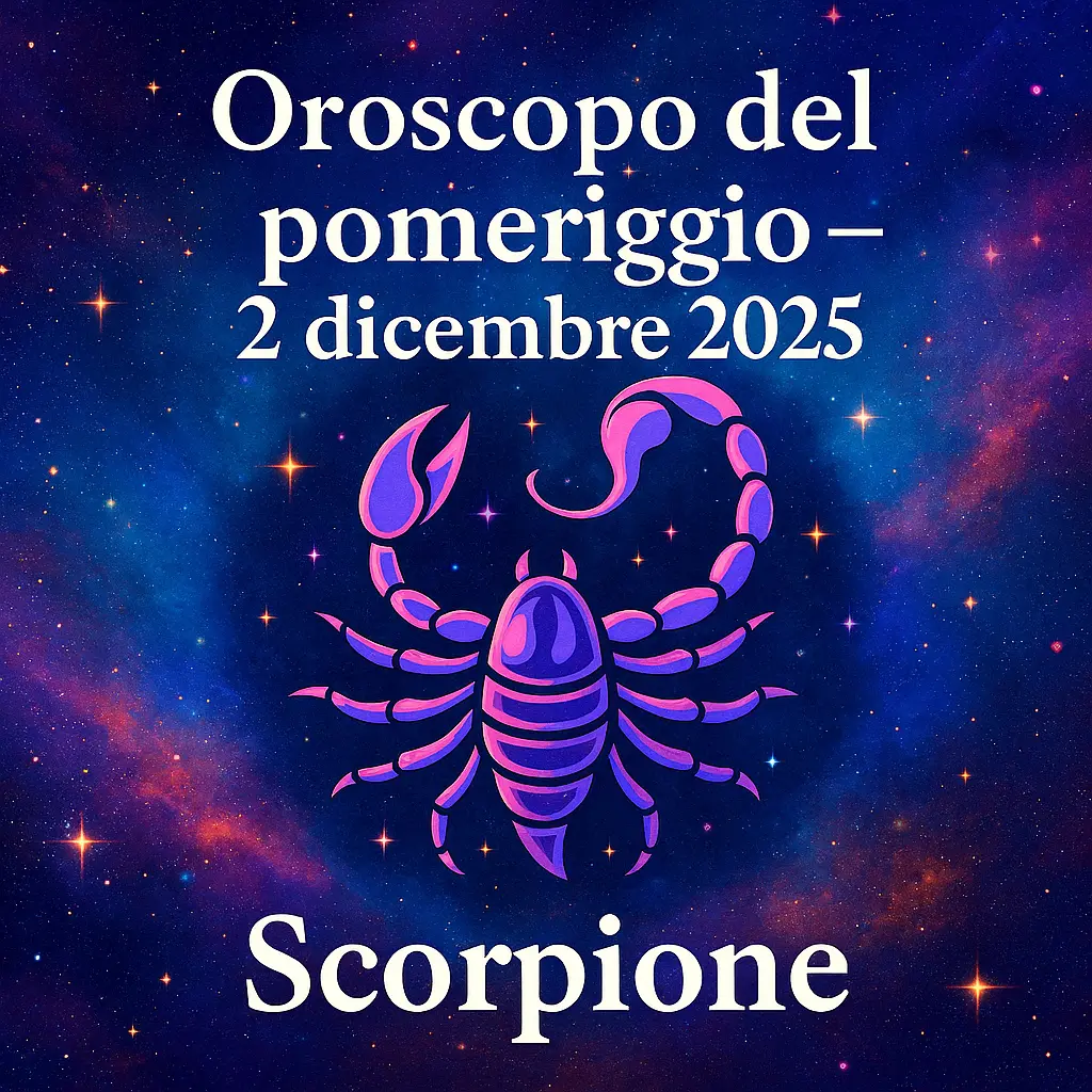 Oroscopo del pomeriggio – 2 dicembre 2025 per lo Scorpione