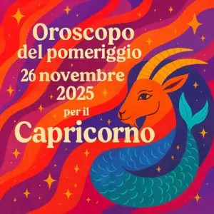Oroscopo del pomeriggio – 26 novembre 2025 per il Capricorno