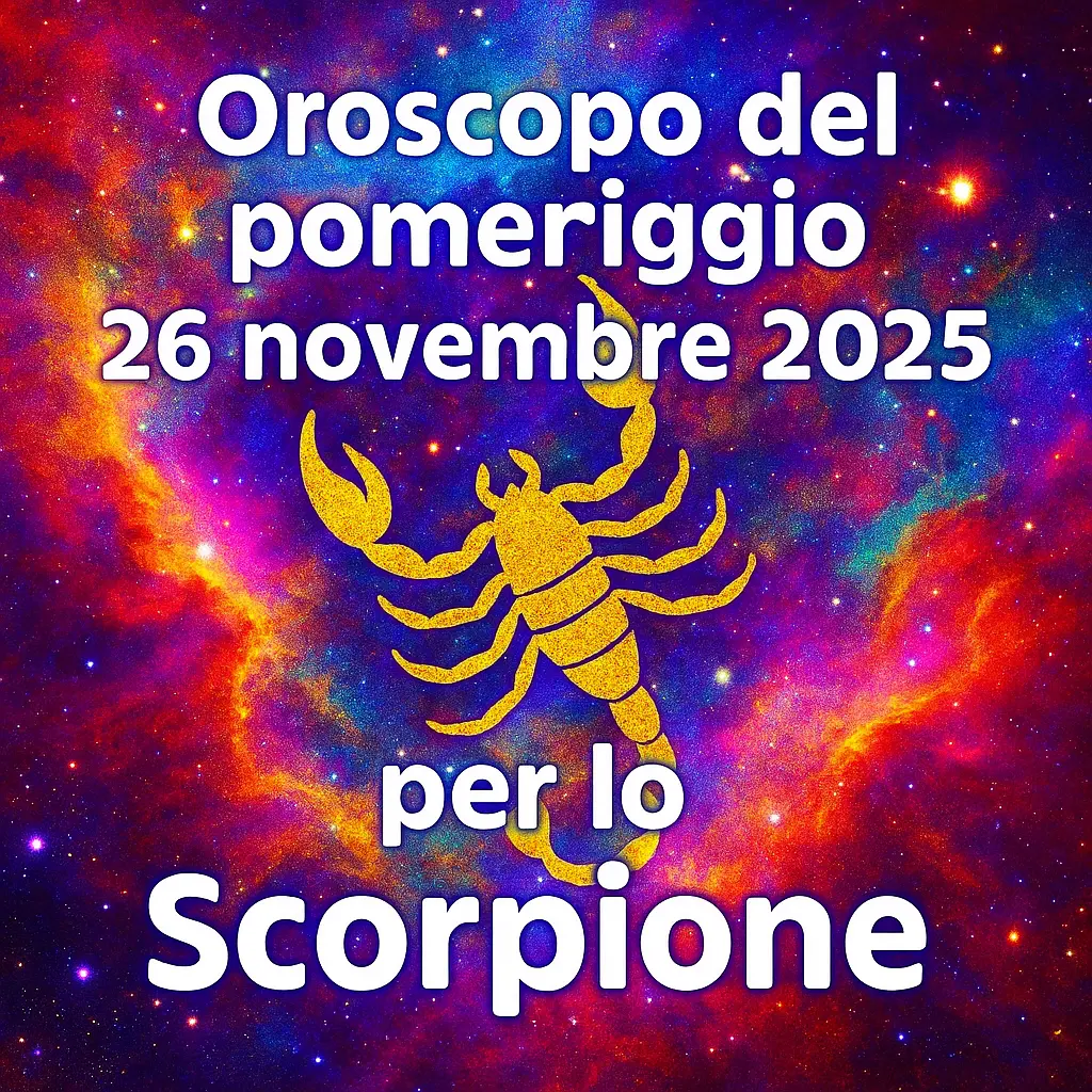 Oroscopo del pomeriggio – 26 novembre 2025 per lo Scorpione