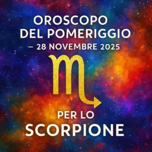 Oroscopo del pomeriggio – 28 Novembre 2025 per lo Scorpione