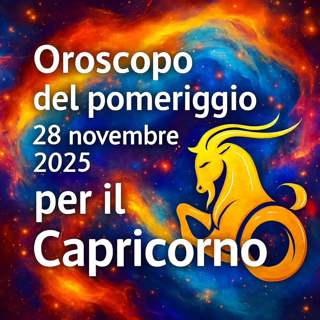 Oroscopo del pomeriggio – 28 novembre 2025 per il Capricorno