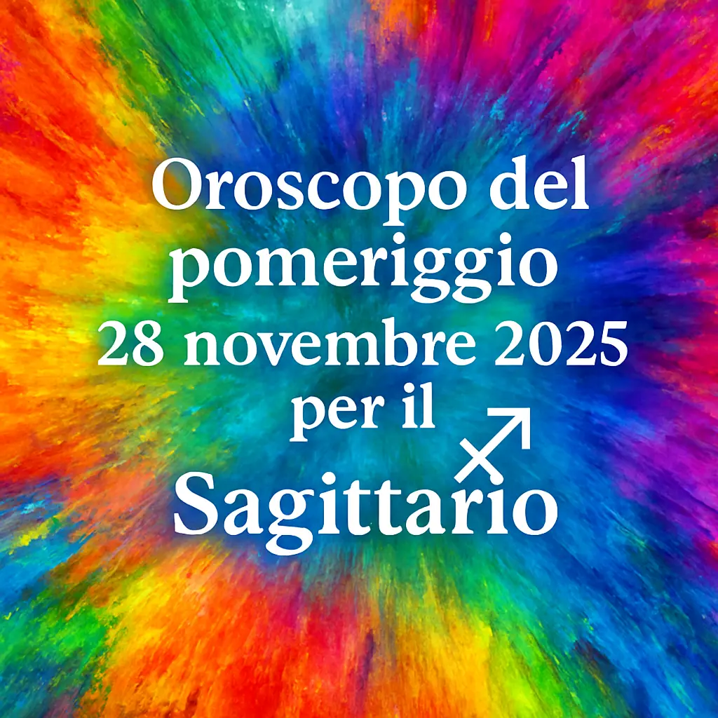 Oroscopo del pomeriggio – 28 novembre 2025 per il Sagittario