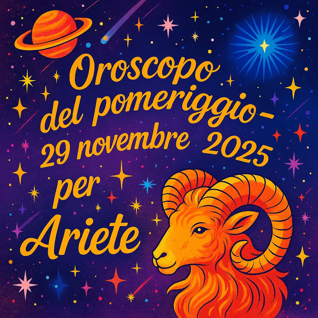 Oroscopo del pomeriggio – 29 novembre 2025 per Ariete