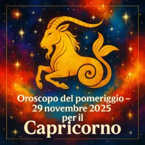 Oroscopo del pomeriggio – 29 novembre 2025 per il Capricorno