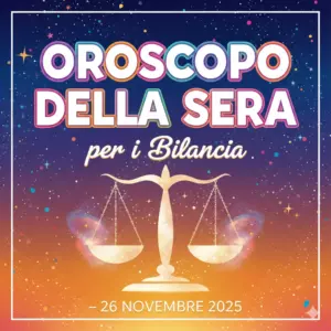 Oroscopo della Sera per i Bilancia – 26 Novembre 2025