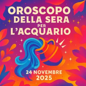 Oroscopo della Sera per l’Acquario – 24 Novembre 2025