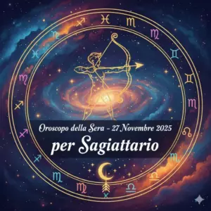 Oroscopo della Sera – 27 Novembre 2025 per Sagittario