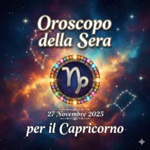 Oroscopo della Sera – 27 Novembre 2025 per il Capricorno