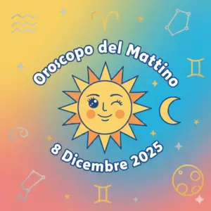 Oroscopo del Mattino – 8 Dicembre 2025