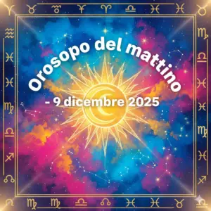 Oroscopo del mattino – 9 dicembre 2025