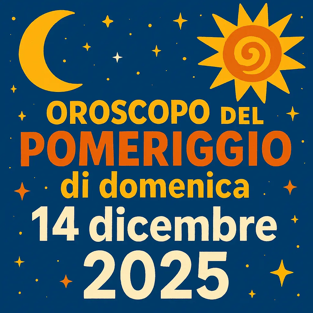 Oroscopo del pomeriggio di domenica 14 dicembre 2025