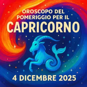 Oroscopo del pomeriggio per il Capricorno – 4 dicembre 2025