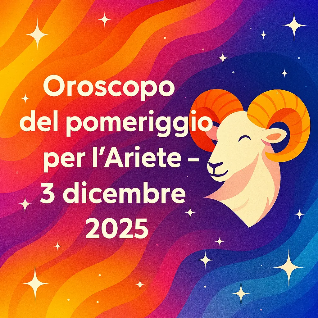 Oroscopo del pomeriggio per l’Ariete – 3 dicembre 2025