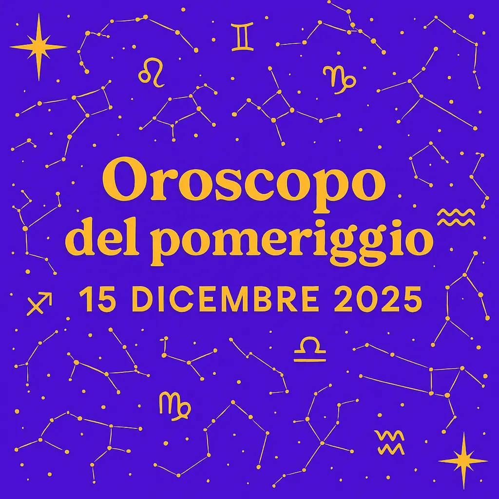 Oroscopo del pomeriggio – 15 dicembre 2025