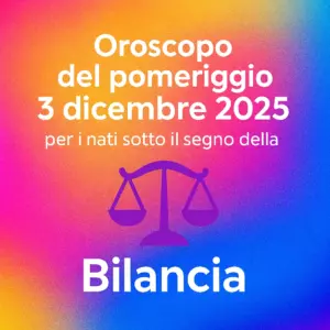 Oroscopo del pomeriggio – 3 dicembre 2025 per i nati sotto il segno della Bilancia