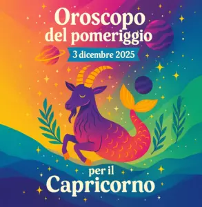 Oroscopo del pomeriggio – 3 dicembre 2025 per il Capricorno