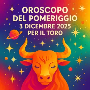 Oroscopo del pomeriggio – 3 dicembre 2025 per il Toro
