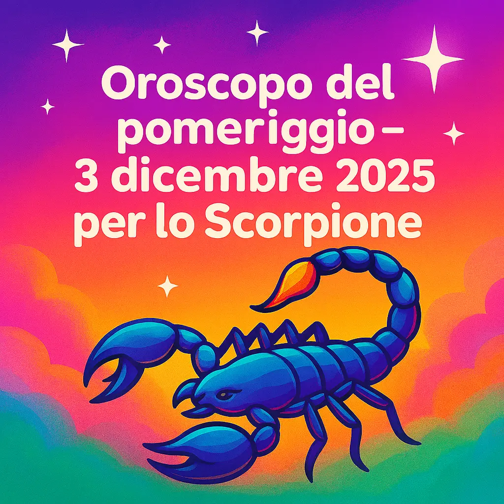 Oroscopo del pomeriggio – 3 dicembre 2025 per lo Scorpione