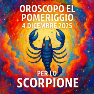 Oroscopo del pomeriggio – 4 dicembre 2025 per lo Scorpione