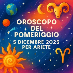 Oroscopo del pomeriggio – 5 dicembre 2025 per Ariete