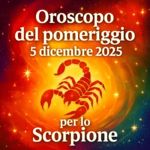 Oroscopo del pomeriggio – 5 dicembre 2025 per lo Scorpione