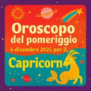 Oroscopo del pomeriggio – 6 dicembre 2025 per il Capricorno
