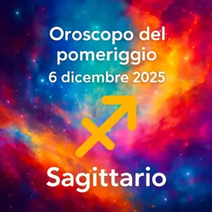 Oroscopo del pomeriggio – 6 dicembre 2025 per il Sagittario