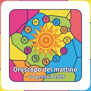 Oroscopo del mattino – 10 gennaio 2026