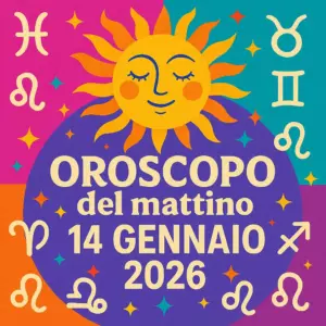 Oroscopo del mattino – 14 gennaio 2026