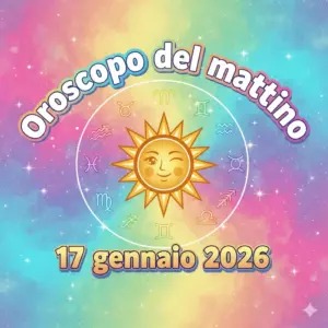 Oroscopo del mattino – 17 gennaio 2026