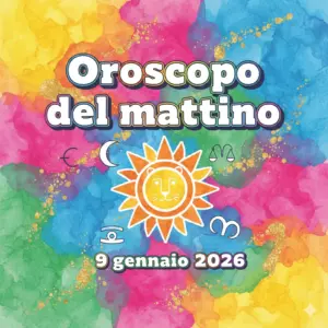 Oroscopo del mattino – 9 gennaio 2026