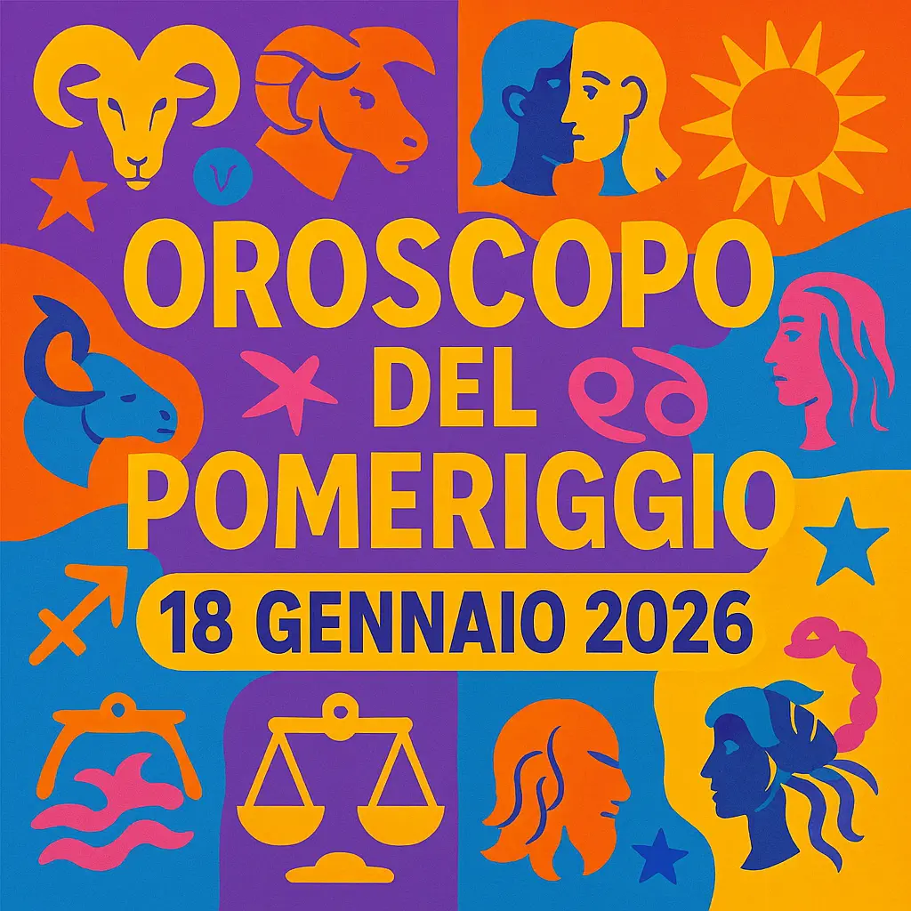 Oroscopo del pomeriggio – 18 gennaio 2026