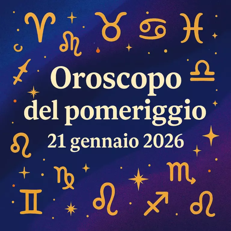 Oroscopo del pomeriggio – 21 gennaio 2026