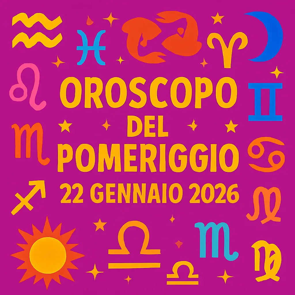 Oroscopo del pomeriggio — 22 gennaio 2026