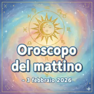 Oroscopo del mattino – 3 febbraio 2026