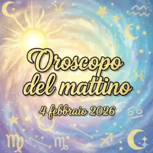 Oroscopo del mattino – 4 febbraio 2026